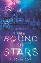 Alechia Dow: The sound of stars (Hardcover, 2020, Inkyard Press)