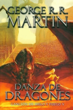 George R. R. Martin: Canción de hielo y fuego V. Danza de dragones. - 1. ed. (2012, Debolsillo)