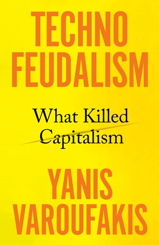 Yanis Varoufakis: Techno-Feudalism (2023, Random House Children's Books)