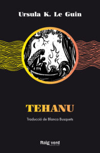 Ursula K. Le Guin: Tehanu (Català language, 2021, Raig Verd)