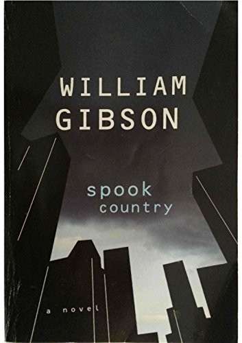 William Gibson, William Gibson, BA, William F. Gibson: Spook Country (2006, HiG.P. Putnam's Sons)