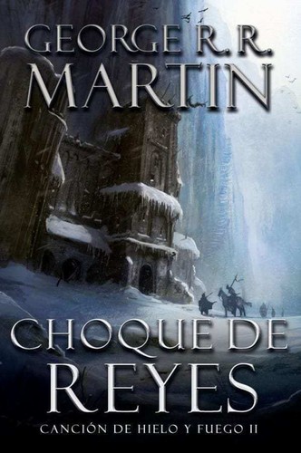 George R. R. Martin, George RR Martin: Cancion de hielo y fuego II : Choque de reyes. - 1. edicion. (2012, Debolsillo)