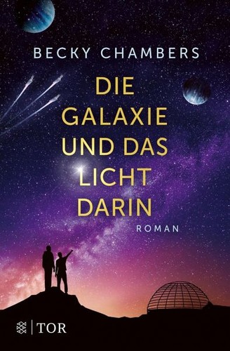 Becky Chambers: Die Galaxie und das Licht darin (Paperback, deutsch language, 2022, FISCHER Tor)